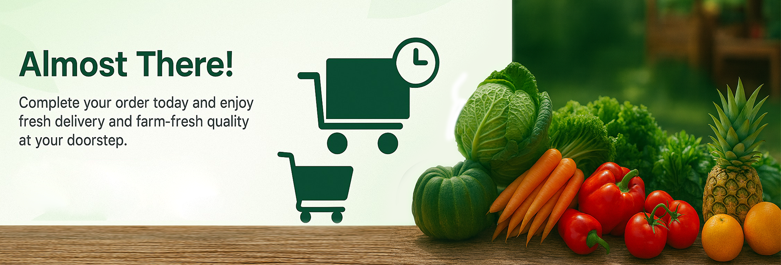 Almost there — complete your order for fresh delivery.